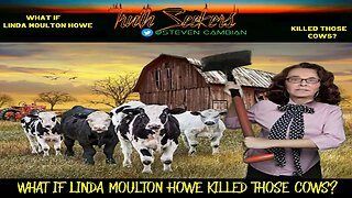 What if Linda Moulton Howe killed those cows?