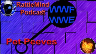 RattleMind Podcast | WWF? WWE? and Pet Peeves | 39