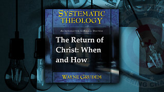 Systematic Theology Eschatology - The Return of Christ
