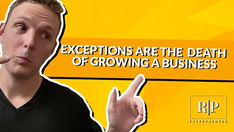 Exceptions Are the Death of Growing a Business