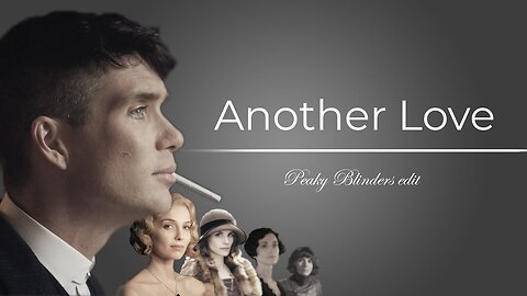 Thomas Shelby || Another Love || Peaky Blinders