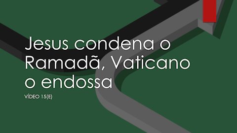 15(e) JESUS CONDENA RAMADÃ, VATICANO O ENDOSSA