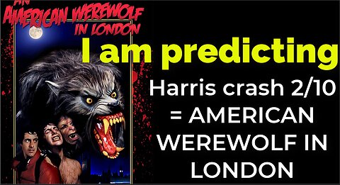 I am predicting: Harris' plane will crash Feb 10 = AN AMERICAN WEREWOLF IN LONDON PROPHECY