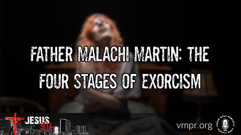 12 Apr 24, Jesus 911: Father Malachi Martin: The Four Stages of Exorcism