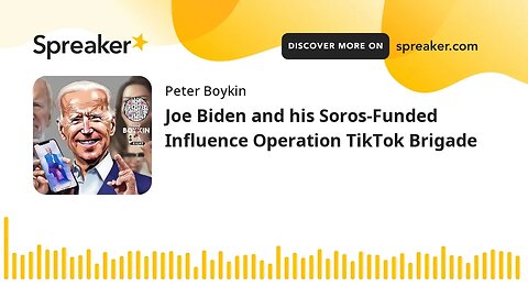Joe Biden and his Soros-Funded Influence Operation TikTok Brigade