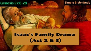 Genesis 27:6-28: Isaac's family drama (Act 2 & 3) | Simple Bible Study