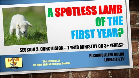 A Spotless Lamb of the First Year: Session 3: Conclusion – 1 Year Ministry or 3+ Years?