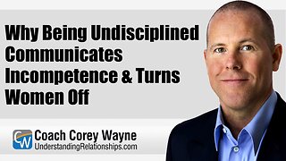 Why Being Undisciplined Communicates Incompetence & Turns Women Off