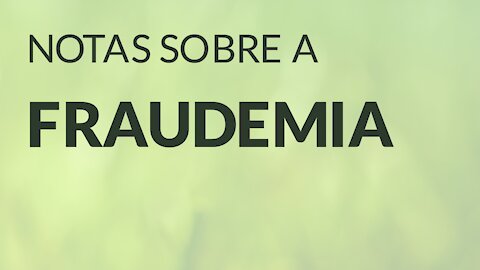 Notas Sobre a Fraudemia