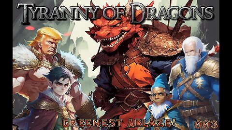 Tyranny of dragons | Greenest Ablaze | Presidents play 003 #dnd #aivoice