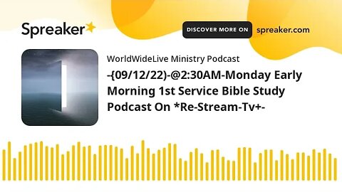 -{09/12/22)-@2:30AM-Monday Early Morning 1st Service Bible Study Podcast On *Re-Stream-Tv+-