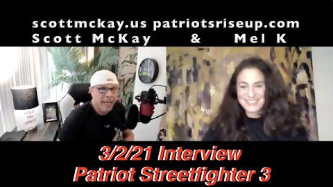 3.2.21 Patriot Streetfighter POST ELECTION UPDATE #58: Scott McKay Interviewing Mel K