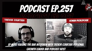 Ep 257 Raising the Bar Interview With Trevor Courtier Personal Growth Leader and Podcast Host