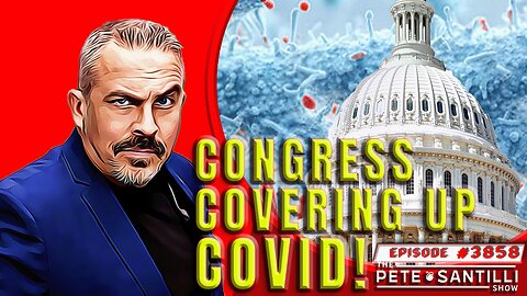 CONGRESS IS COVERING UP COVID BIOWEAPON [PETE SANTILLI SHOW #3858 12.12.23@8AM]