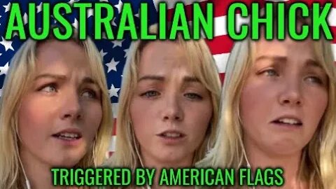 AUSTRALIAN CHICK TRIGGERED BY AMERICAN FLAGS