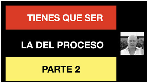 Ser o no ser la mujer del proceso. Parte 2