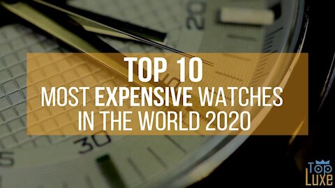 Top 10 Most Expensive Watches in the World | 2020