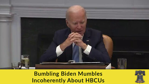 Bumbling Biden Mumbles Incoherently About HBCUs