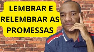 LEMBRAR E RELEMBRAR AS PROMESSAS