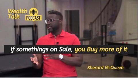 If somethings on Sale, you Buy more of it - Sherard McQueen - Wealth Talk Podcast