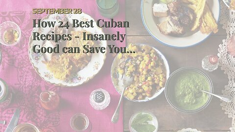 How 24 Best Cuban Recipes - Insanely Good can Save You Time, Stress, and Money.