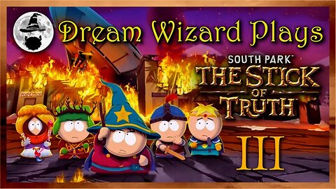 DWP 258 ~ South Park: The Stick of Truth ~ III