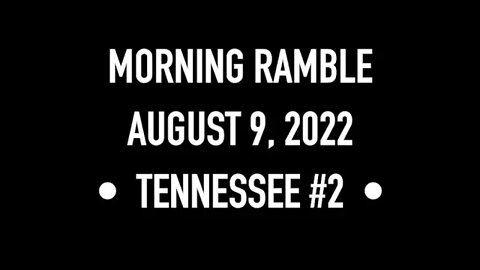 Morning Ramble - 20220809 - Tennessee #2