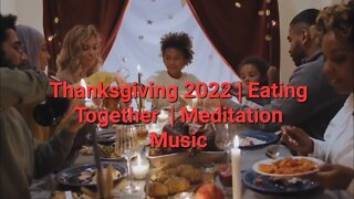 Thanksgiving 2022 | Eating Together | Meditation Music 9 Minutes #thanksgiving2022 #thanksgiving