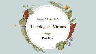 Theological Virtues part #4 | Dr. Greg Trickett