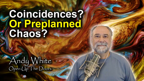 Andy White: Coincidences? Or Preplanned Chaos?”