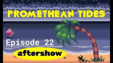 Promethean Tides - Ep 22 Aftershow - Art and Comedy