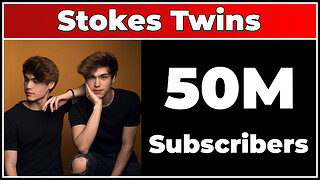 Stokes Twins - 50M Subscribers!