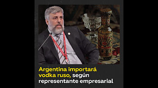 Presidente del Consejo Empresarial Argentina-Rusia quiere importar vodka ruso