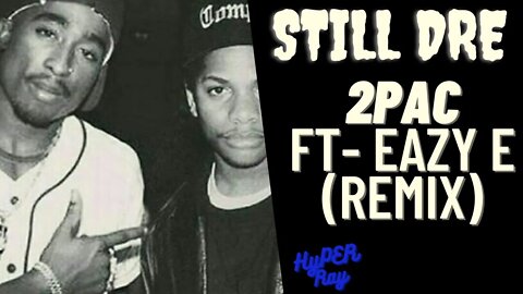 2pac - still Dre (ft- Eazy E) REMIX