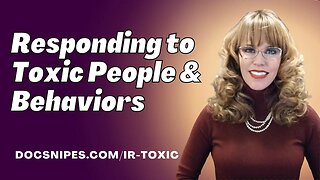 Identifying and Responding to Toxic People and Behaviors