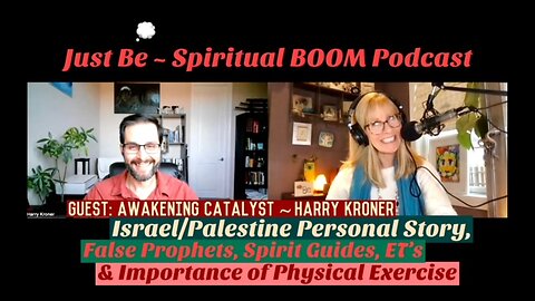 Just Be~Spir BOOM: Awakening Catalyst Harry Kroner: False Prophets, Personal Story Israel/Palestine
