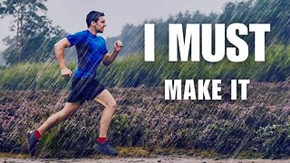 I MUST MAKE IT - POWERFUL MOTIVATIONAL VIDEO