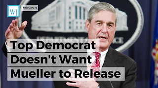 Top Democrat Doesn't Want Mueller To Release His Report On Trump 'Until After' 2018 Elections