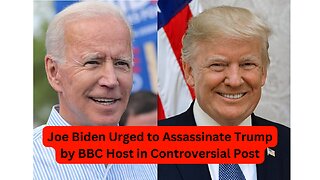 Joe Biden Urged to Assassinate Trump by BBC Host in Controversial Post
