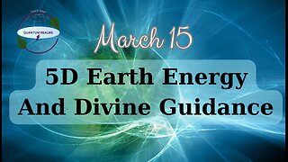 5D Earth Energy and Daily Guidance - March 15, 2024