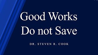 Good Works do not Save