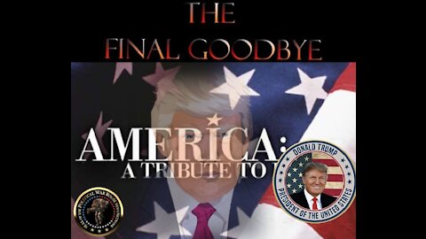 PRESIDENT TRUMP'S "FINAL GOODBYE TRIBUTE"