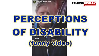 Perceptions of Disability | Talking Really Channel | here's a funny video