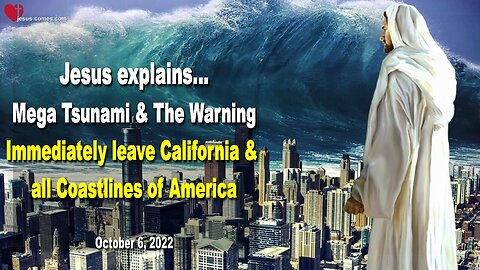 Oct 6, 2022 🙏 Mega Tsunami & Warning... Immediately leave California and all Coastlines of America