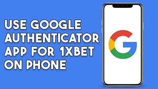 How To Use Google Authenticator App For 1xbet On Phone