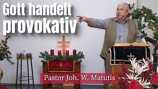 Joh. W. Matutis - Gott handelt provokativ - 7. Dezember 2022