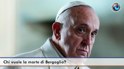 Chi vuole la morte di Bergoglio?