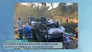 Acidente na BR-116: Motorista resgatado após carreta sair da pista e tombar na cidade de Divino.