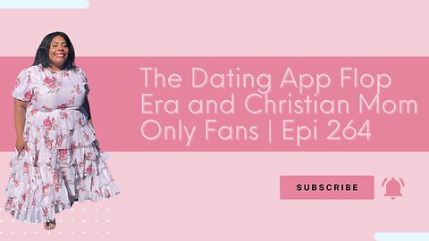 The Dating App Flop Era and Christian Mom Only Fans | Those Other Girls 264