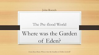 The Pre-Flood World - Where was the Garden of Eden?